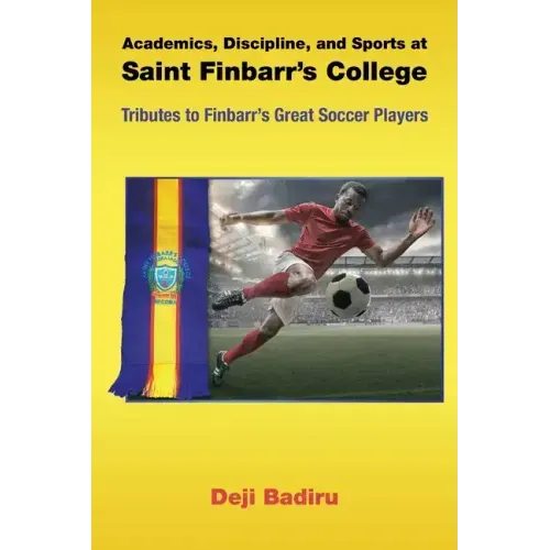 Academics, Discipline, and Sports at Saint Finbarr's College: Tributes to Finbarr's Great Soccer Players