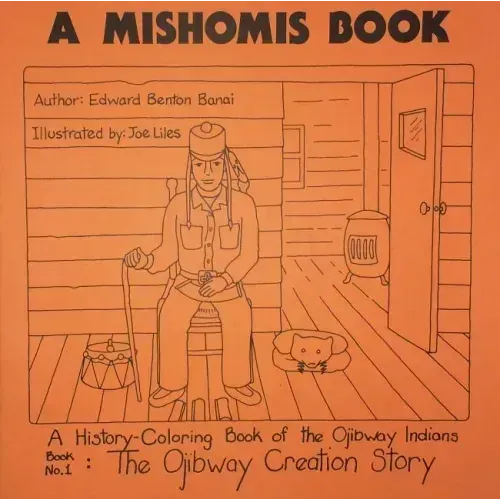 A Mishomis Book, a History-Coloring Book of the Ojibway Indians: Book 1: The Ojibway Creation Story Volume 1