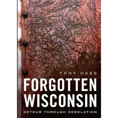 Forgotten Wisconsin: Detour Through Desolation
