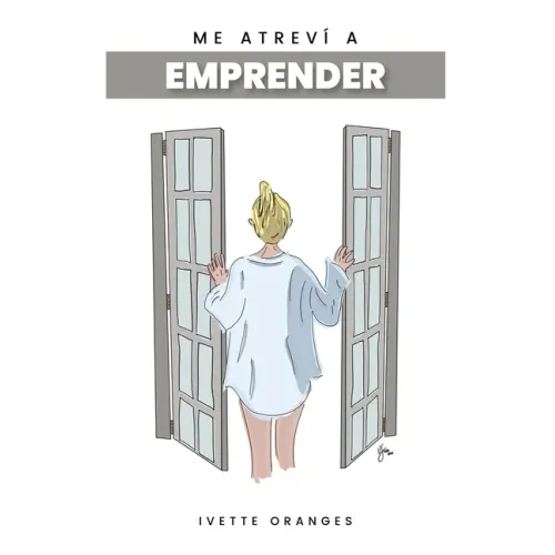 Me atreví a emprender (Spanish Edition): Cómo hice para dejar mi empleo y emprender