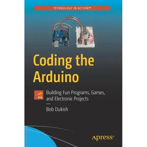 Coding the Arduino: Building Fun Programs, Games, and Electronic Projects