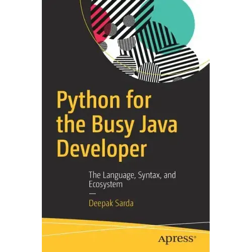 Python for the Busy Java Developer: The Language, Syntax, and Ecosystem