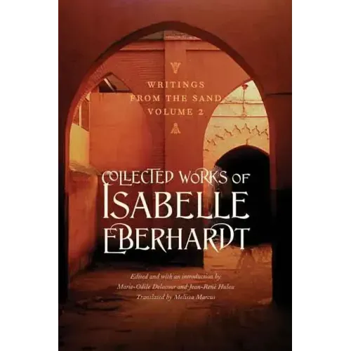 Writings from the Sand, Volume 2: Collected Works of Isabelle Eberhardt