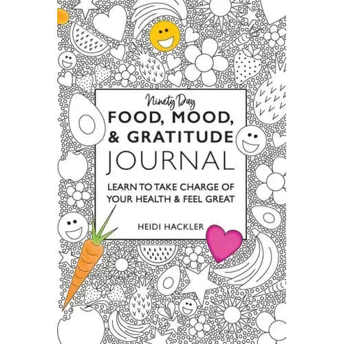 Food, Mood, & Gratitude Journal: Learn to Take Charge of Your Health & Feel Great