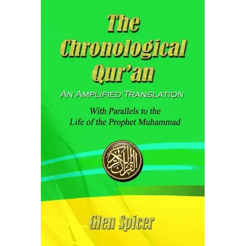 The Chronological Qur'an - An Amplified Translation: With Parallels to the Life of the Prophet Muhammad