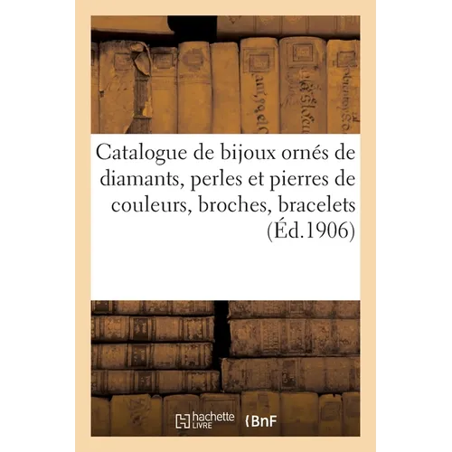 Catalogue de Bijoux Ornés de Diamants, Perles Et Pierres de Couleurs, Broches, Bracelets: Colliers, Diadèmes, Boucles d'Oreilles, Bagues