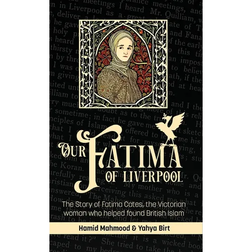 Our Fatima of Liverpool: The Story of Fatima Cates, the Victorian woman who helped found British Islam