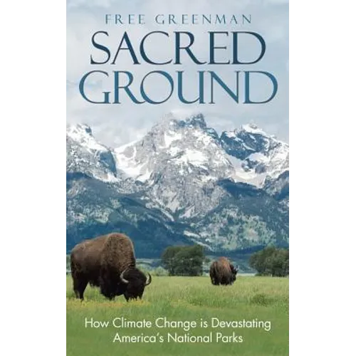 Sacred Ground: How Climate Change Is Devastating America's National Parks
