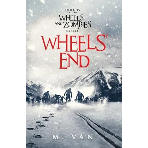 Wheels' End: Book Four of the Wheels and Zombies Series