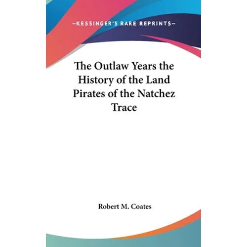 The Outlaw Years the History of the Land Pirates of the Natchez Trace