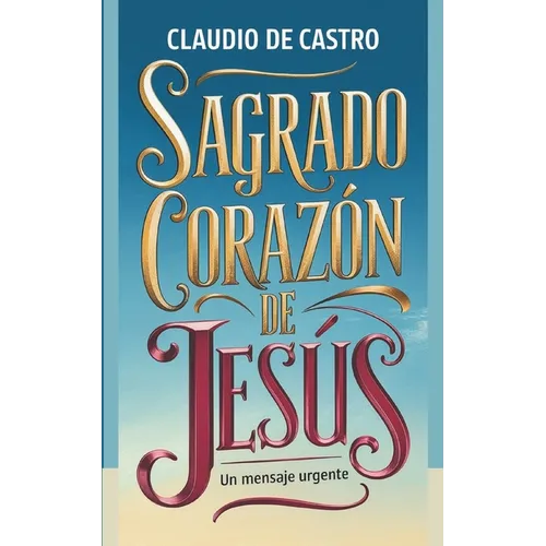 Sagrado Corazón de Jesús: Un Mensaje URGENTE para el Mundo