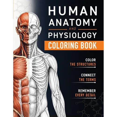 Human Anatomy and Physiology Coloring Book: A Visual Guide to the Structures and Systems of the Human Body
