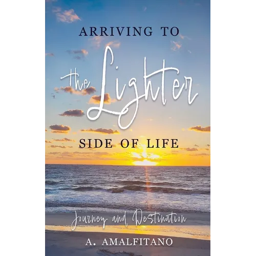 Arriving to the Lighter Side of Life: The Journey and Destination