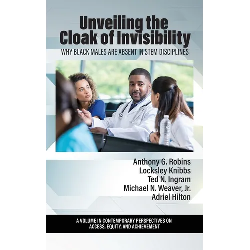Unveiling the Cloak of Invisibility: Why Black Males are Absent in STEM Disciplines