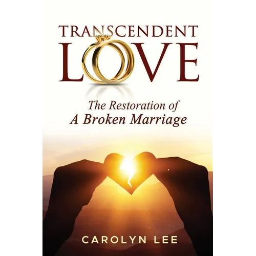 Transcendent Love: The Restoration of a Broken Marriage