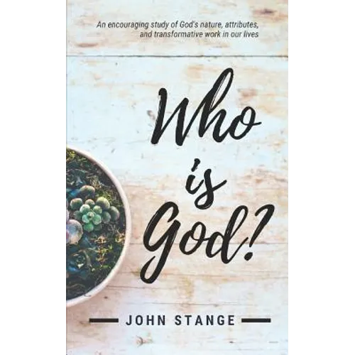 Who Is God?: An Encouraging Study of God's Nature, Attributes, and Transformative Work in Our Lives