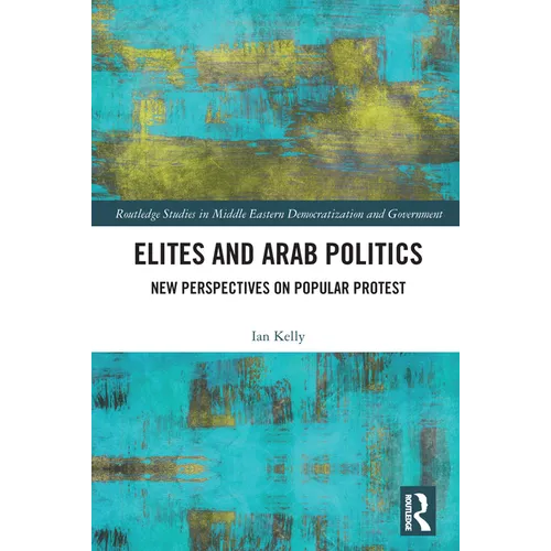 Elites and Arab Politics: New Perspectives on Popular Protest