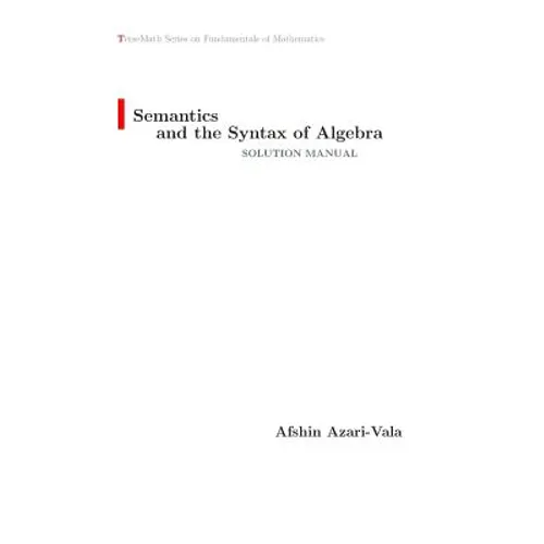 Semantics and the Syntax of Algebra Solution Manual