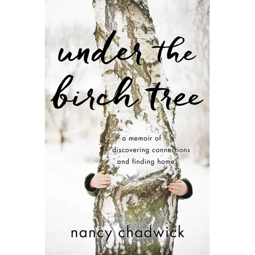 Under the Birch Tree: A Memoir of Discovering Connections and Finding Home