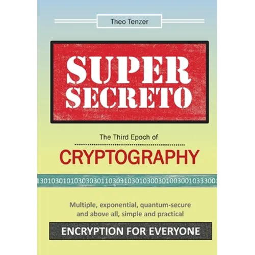 Super Secreto - The Third Epoch of Cryptography: Multiple, exponential, quantum-secure and above all, simple and practical Encryption for Everyone