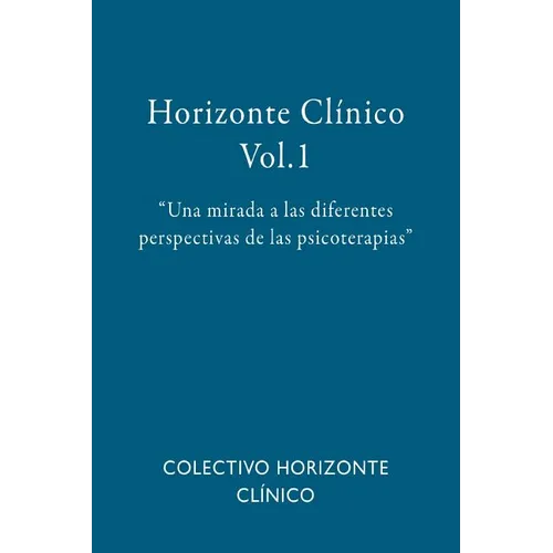 Horizonte Clínico Vol.1: Una mirada a las diferentes perspectivas de las psicoterapias
