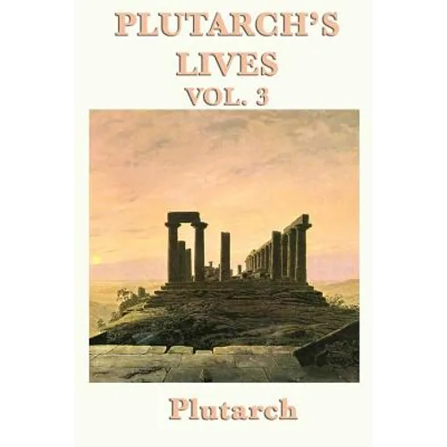 Plutarch's Lives Vol. 3: Greek and Roman Lives in Parallel Biographies