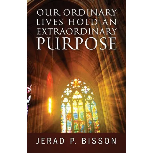 Our Ordinary Lives Hold an Extraordinary Purpose