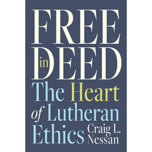 Free in Deed: The Heart of Lutheran Ethics