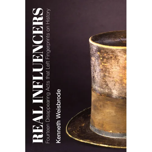 Real Influencers: Fourteen Disappearing Acts That Left Fingerprints on History