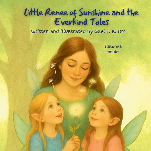 Little Renee of Sunshine and the Everkind Tales: A Gentle Fairy Tale Collection About Kindness, Confidence, and Big Feelings - Paperback