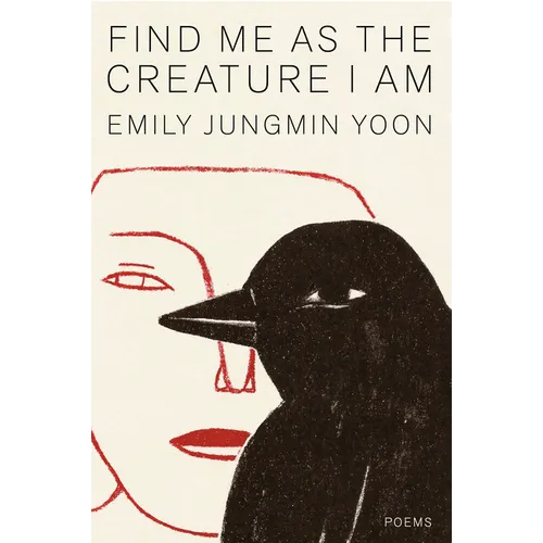 Find Me as the Creature I Am: Poems