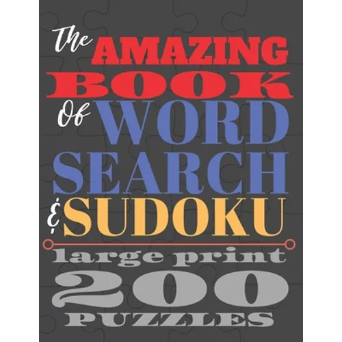 The Amazing Book of Word Search and Sudoku: 200 puzzles in large print 8.5 x 11 250 pages