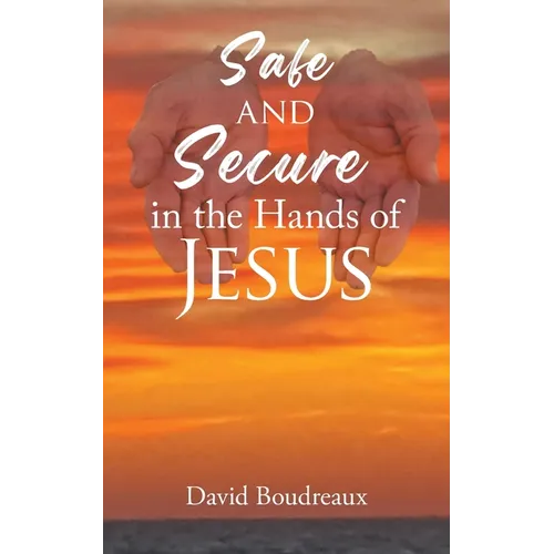 Safe and Secure in the Hands of Jesus