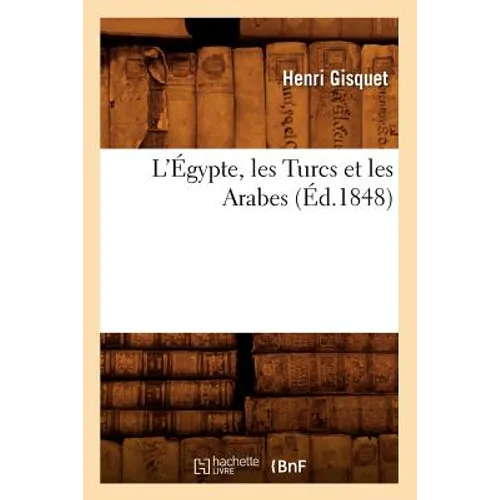 L'Égypte, Les Turcs Et Les Arabes (Éd.1848)
