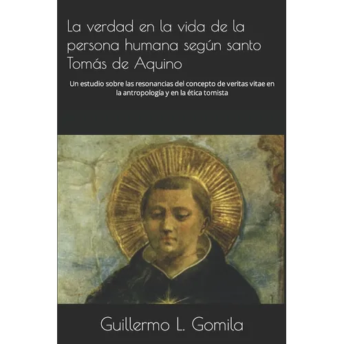 La verdad en la vida de la persona humana según santo Tomás de Aquino: Un estudio sobre las resonancias del concepto de veritas vitae en la antropolog
