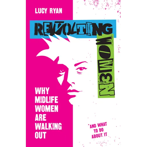 Revolting Women: Why Midlife Women Are Walking Out, and What to Do about It