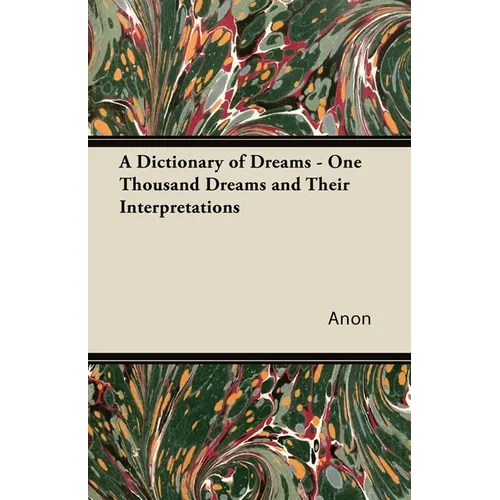 A Dictionary of Dreams - One Thousand Dreams and Their Interpretations