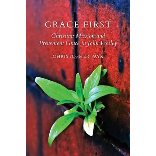 Grace First: Christian Mission and Prevenient Grace in John Wesley