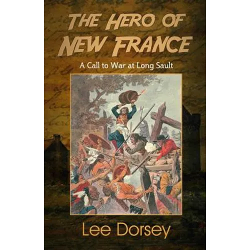 The Hero of New France: A Call to War at Long Sault