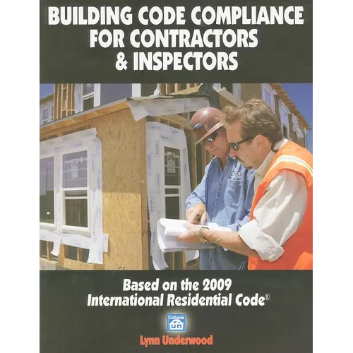 Building Code Compliance for Contractors & Inspectors: Based on the 2009 International Residential Code