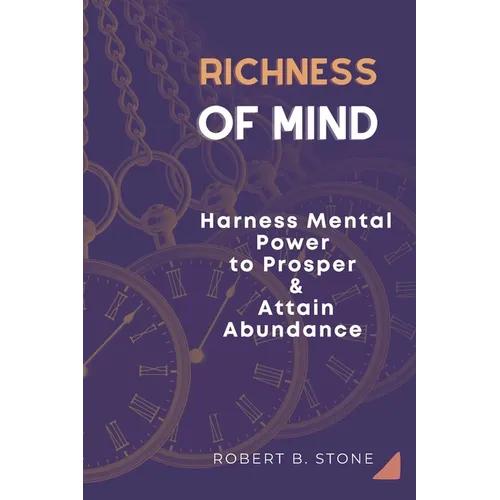 Richness of Mind: Harness Mental Power To Prosper and Attain Abundance