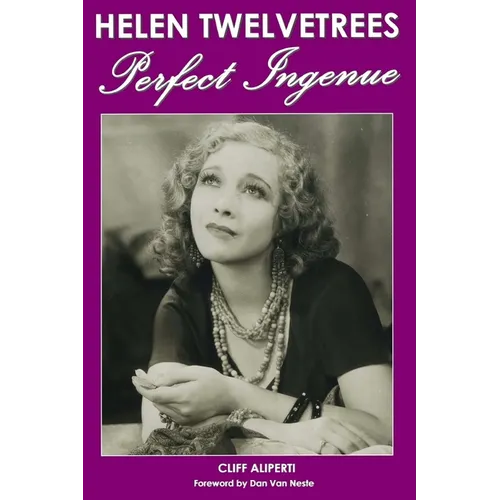 Helen Twelvetrees, Perfect Ingenue: Rediscovering a 1930s Movie Star and Her 32 Films