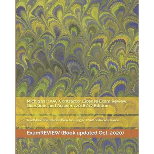 Michigan HVAC Contractor License Exam Review Questions and Answers 2016/17 Edition: A Self-Practice Exercise Book focusing on HVAC code compliance