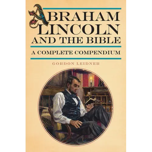 Abraham Lincoln and the Bible: A Complete Compendium
