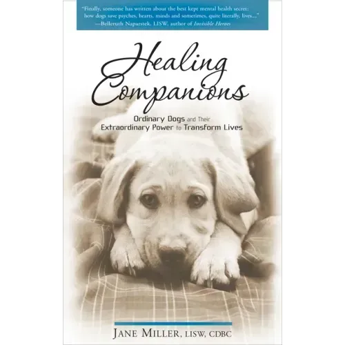 Healing Companions: Ordinary Dogs and Their Extraordinary Power to Transform Lives
