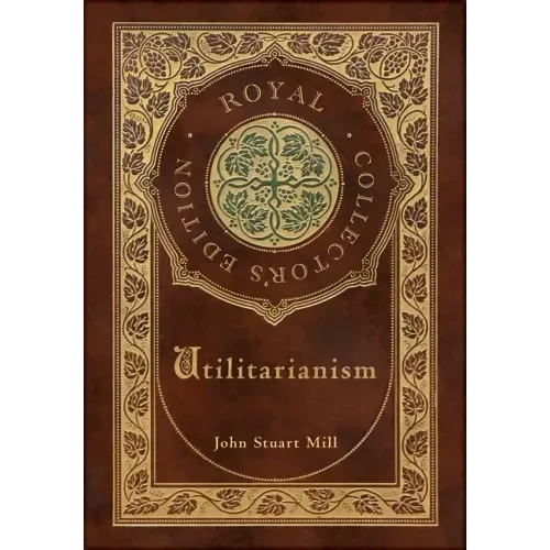 Utilitarianism (Royal Collector's Edition) (Case Laminate Hardcover with Jacket)