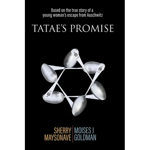 Tatae's Promise: Based on the true story of a young woman's escape from Auschwitz