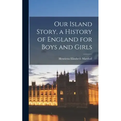 Our Island Story, a History of England for Boys and Girls