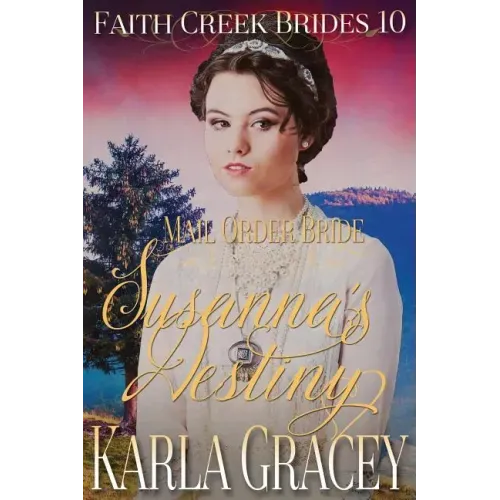 Mail Order Bride - Susanna's Destiny: Clean and Wholesome Historical Western Cowboy Inspirational Romance