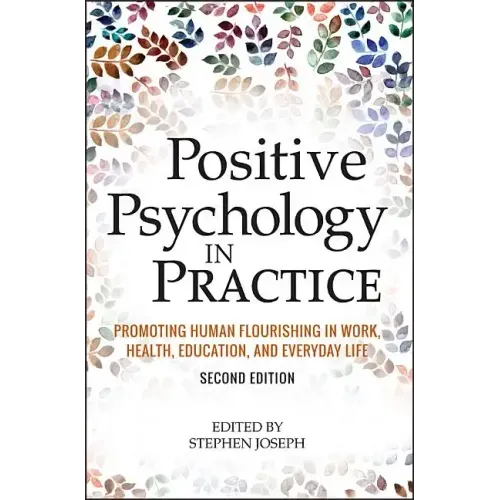 Positive Psychology in Practice: Promoting Human Flourishing in Work, Health, Education, and Everyday Life